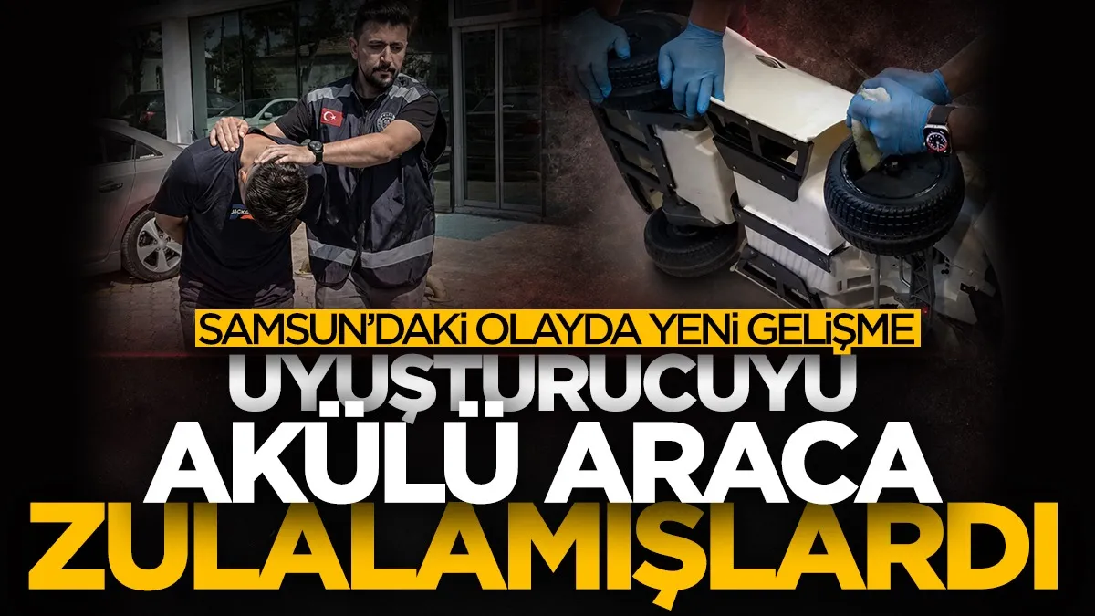 Uyuşturucuyu akülü araca zulalamışlardı! Samsun'daki olayda yeni gelişme...