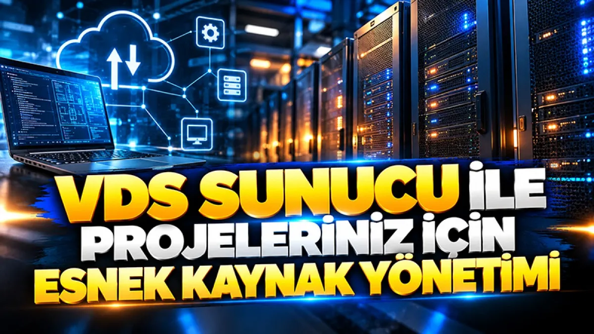 VDS Sunucu ile Projeleriniz İçin Esnek Kaynak Yönetimi
