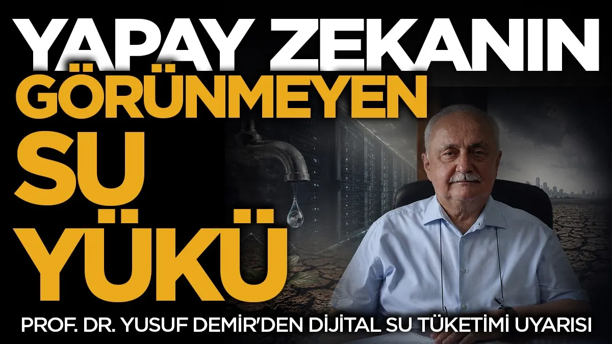Yapay zekanın görünmeyen su yükü: Prof. Dr. Yusuf Demir'den korkutan dijital su tüketimi uyarısı