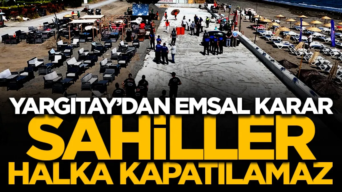 Yargıtay’dan emsal karar ‘sahiller halka kapatılamaz’