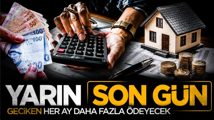 Yarin son gun Geciken her ay daha fazla odeyecek