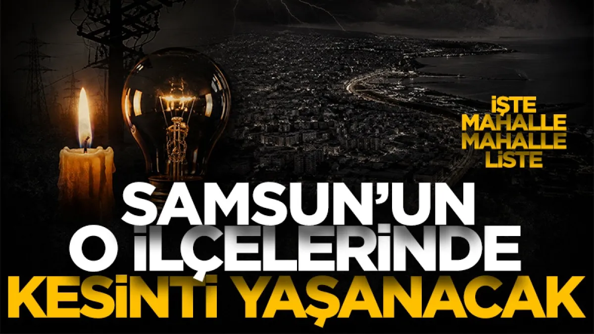 YEDAŞ’tan Samsun’a elektrik kesintisi uyarısı: 15 ilçede çok sayıda mahalle etkilenecek