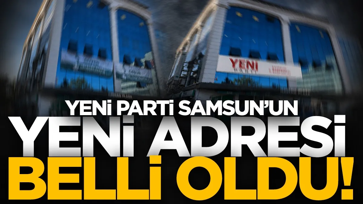 YENİ Parti, Gelecek Partisi’nin Samsun’daki binasına taşınacak