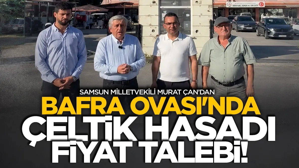 YENİ Parti Samsun Milletvekili Çan’dan çeltik hasadı öncesi fiyat talebi