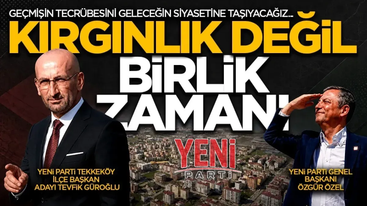 Yeni Parti Tekkeköy İlçe Başkan Adayı Tevfik Güroğlu: Geçmişin tecrübesini geleceğin siyasetine taşıyacağız... Kırgınlık değil birlik zamanı