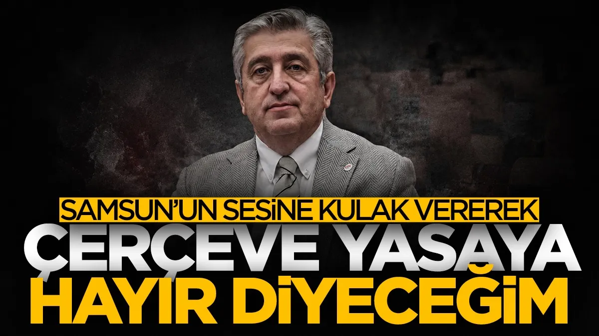 Yeni Partili Murat Çan'dan çerçeve yasa açıklaması: Samsun’un sesine kulak vererek 'hayır' diyeceğim