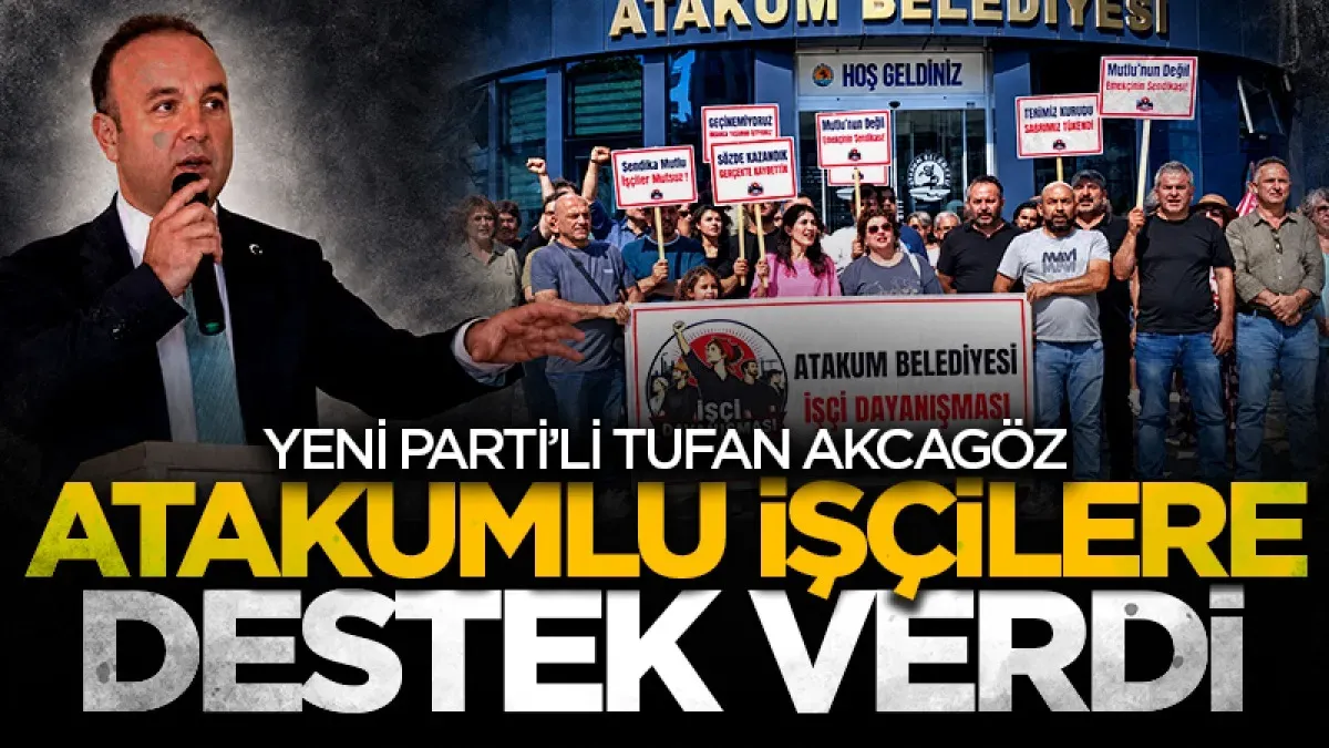 YENİ Parti’li Tufan Akcagöz Atakumlu işçilere destek verdi