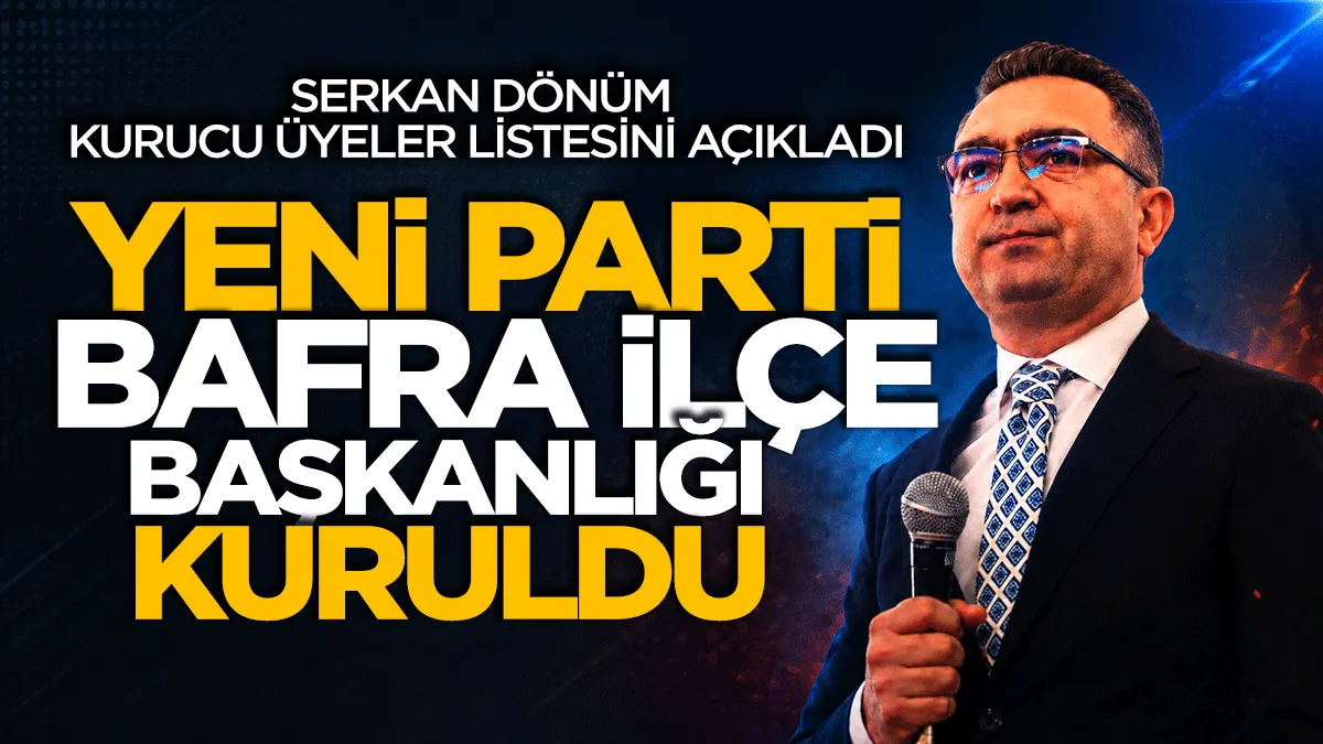 YENİ Parti’nin Bafra kurucu kadrosu açıklandı: İşte 32 kişilik liste...