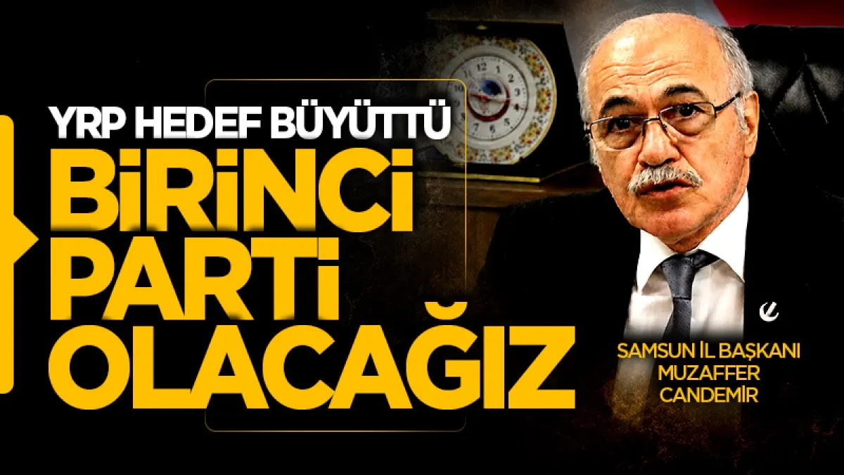 Yeniden Refah Partisi Samsun İl Başkanı Muzaffer Candemir: ‘Birinci parti olacağız’
