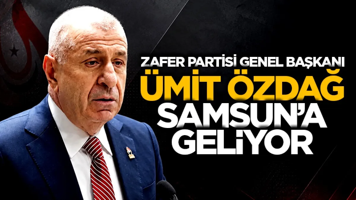 Zafer Partisi Genel Başkanı Ümit Özdağ Samsun'a geliyor