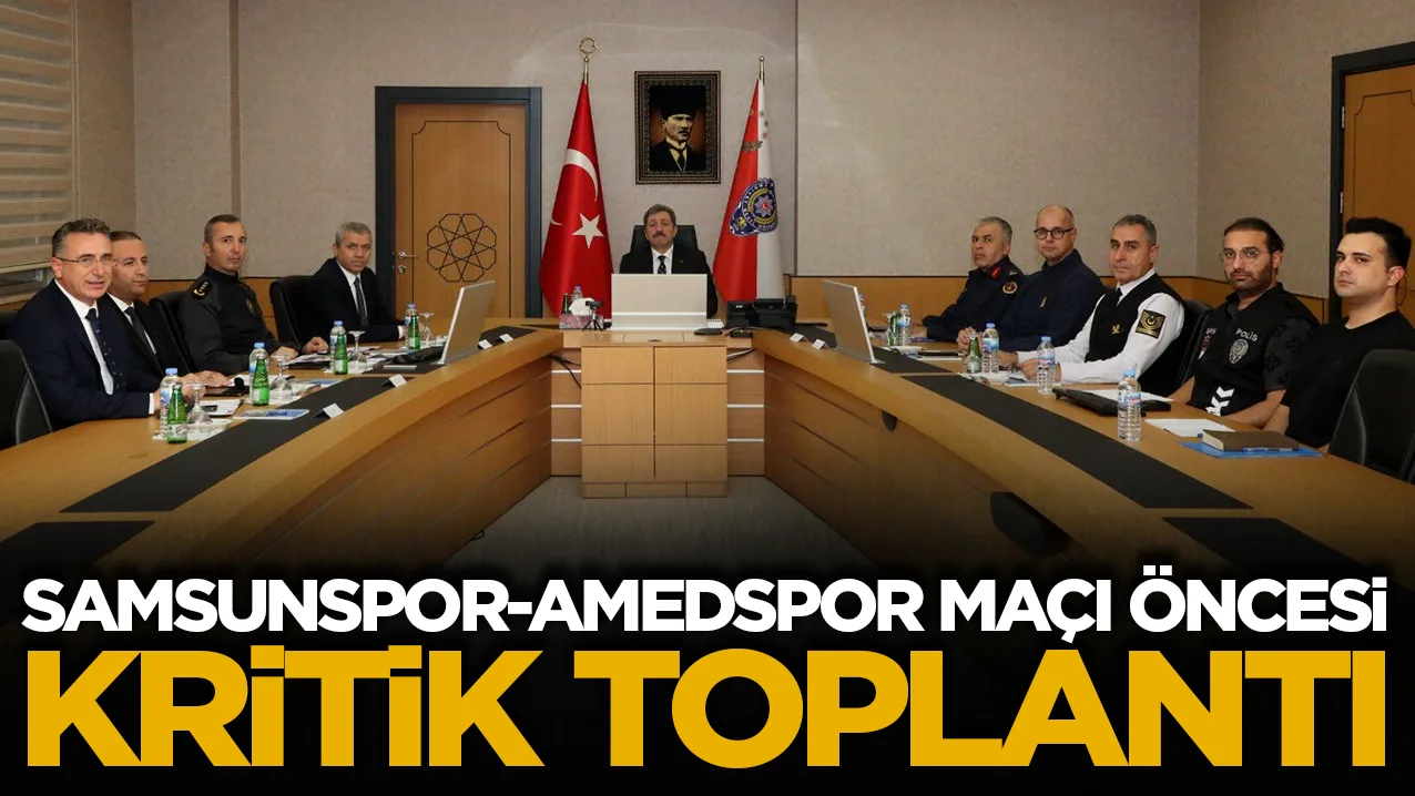 Samsunspor-Amedspor maçı öncesi kritik toplantı! Güvenlik tedbirleri masaya yatırıldı