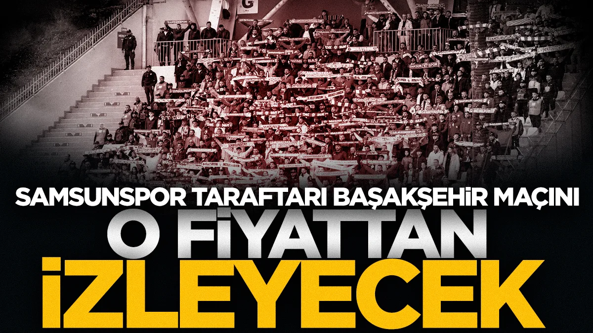 Samsunspor'un Başakşehir deplasmanında bilet fiyatı belli oldu