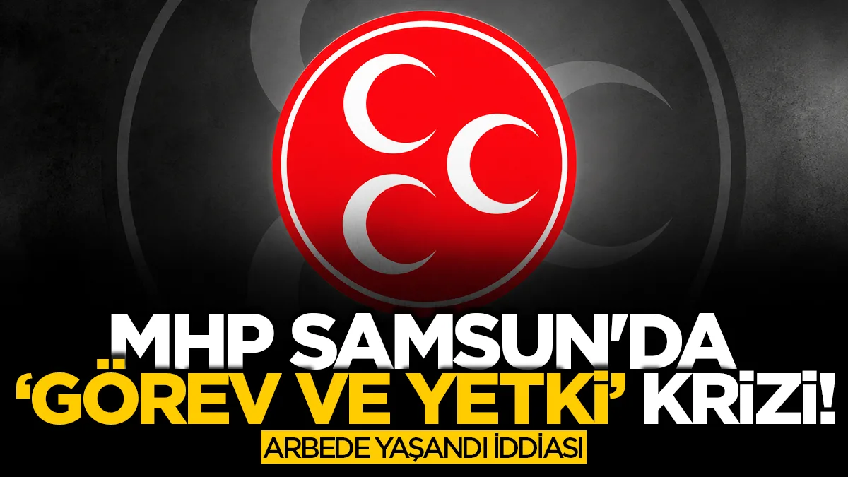 MHP Samsun yönetiminde 'görev ve yetki' krizi: İl yöneticileri arasında arbede iddiası