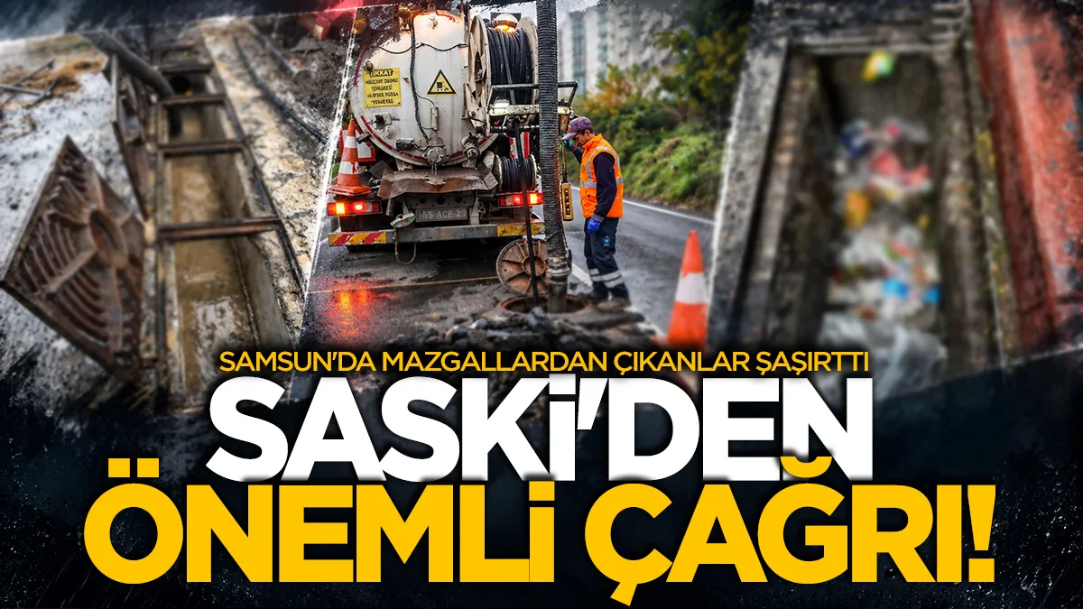 Samsun'da mazgallardan çıkanlar şaşırttı: SASKİ'den önemli çağrı