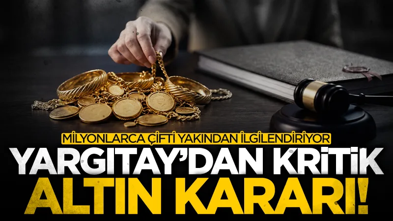 Yargıtay'dan boşanan çiftleri ilgilendiren altın kararı!