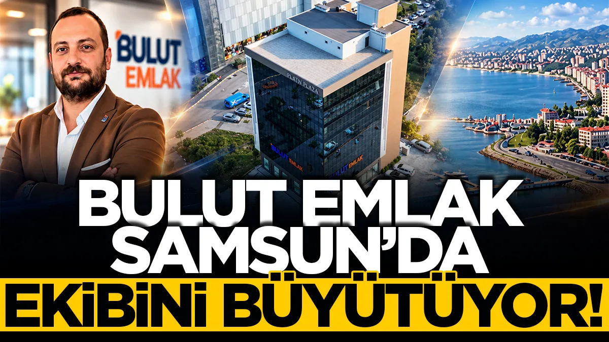 Bulut Emlak, Samsun’da ekibini büyütüyor