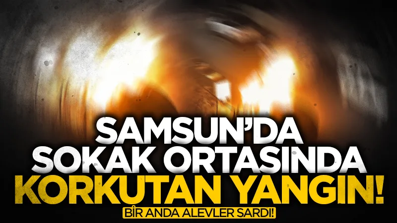 Samsun'da korkutan yangın! Otomobil alev alev yandı