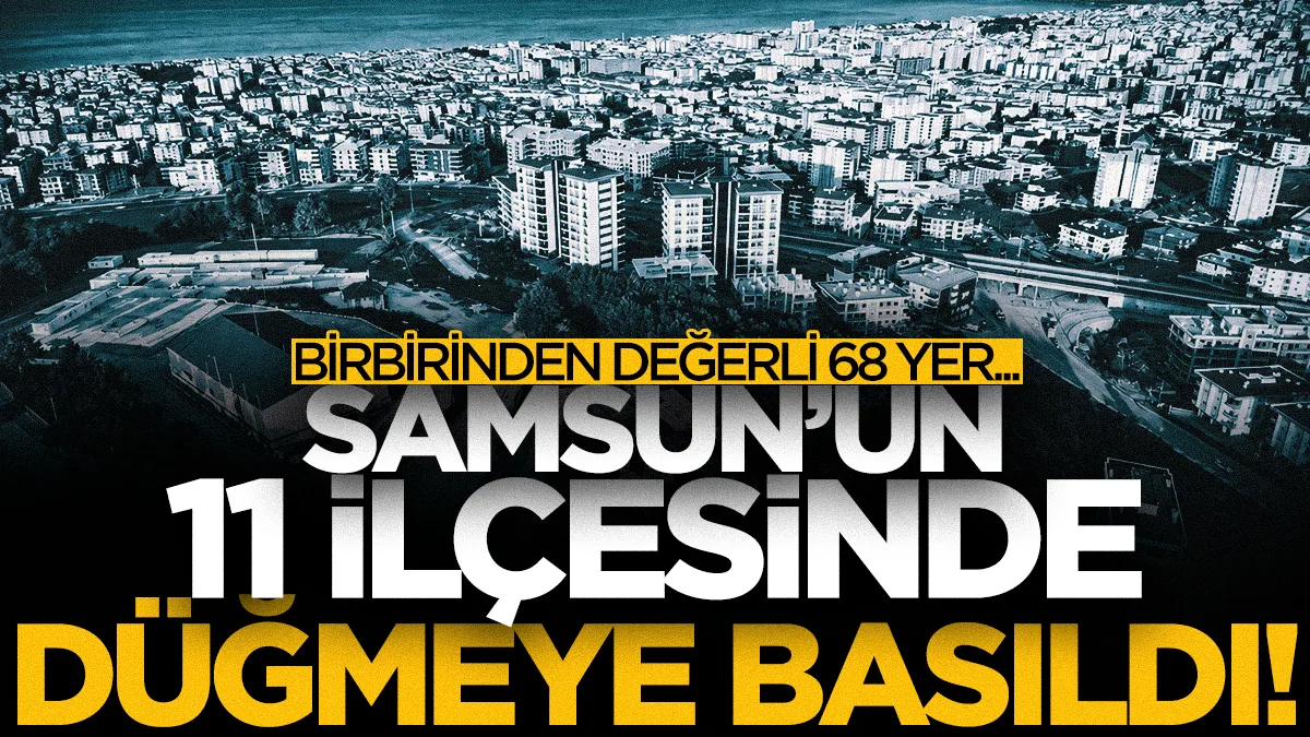 Samsun'da birbirinden değerli 68 yer için ihaleye çıkılıyor: İşte ilçe ilçe tam liste