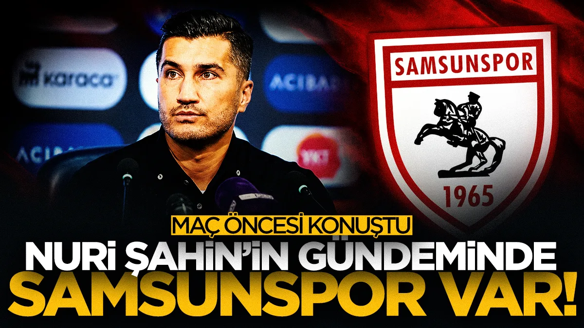 Başakşehir Teknik Direktörü Nuri Şahin'in gündeminde Samsunspor var