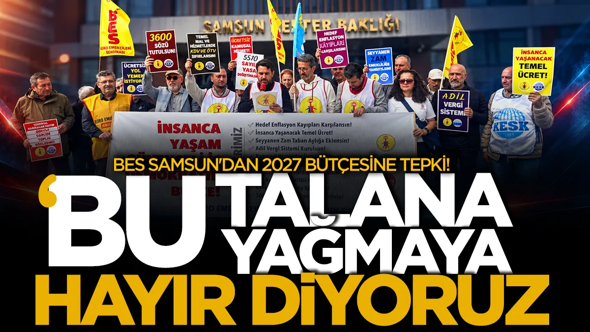 BES Samsun'dan 2027 bütçesine tepki! "Bu talana, bu yağmaya hayır diyoruz"