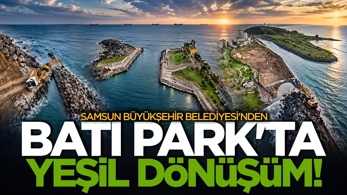 Samsun Büyükşehir Belediyesi'nden Batı Park'ta yeşil dönüşüm