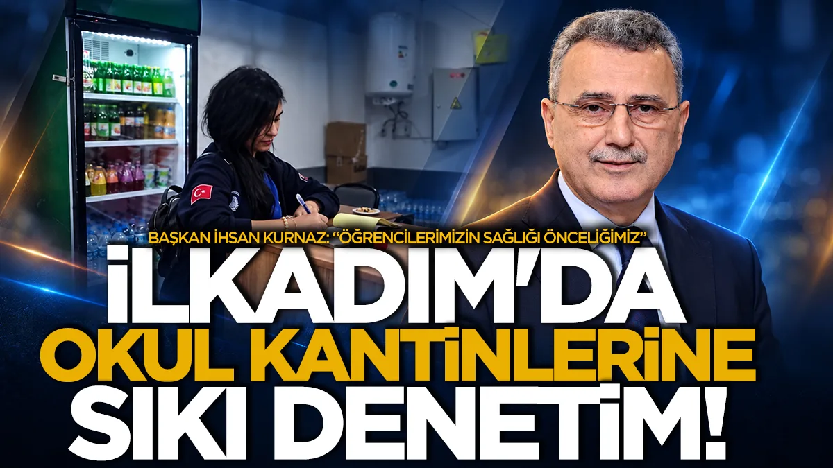 İlkadım’da okul kantinlerine sıkı denetim
