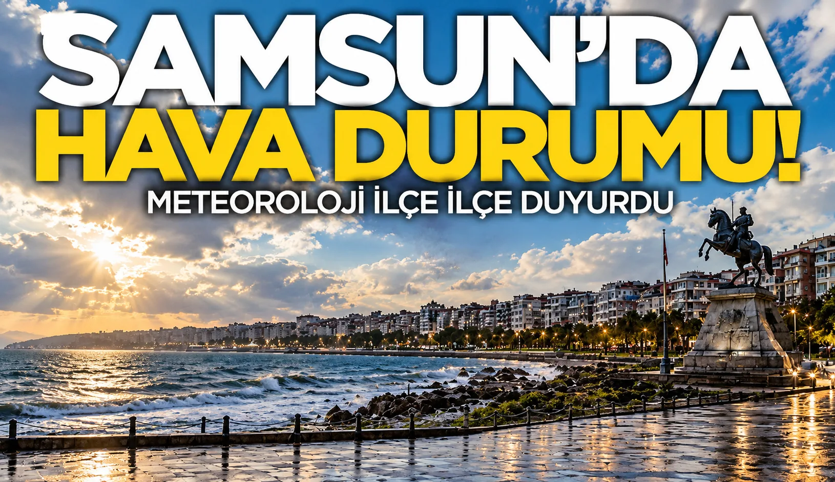 Meteoroloji açıkladı! Samsun ve ilçelerinde hava durumu nasıl olacak?