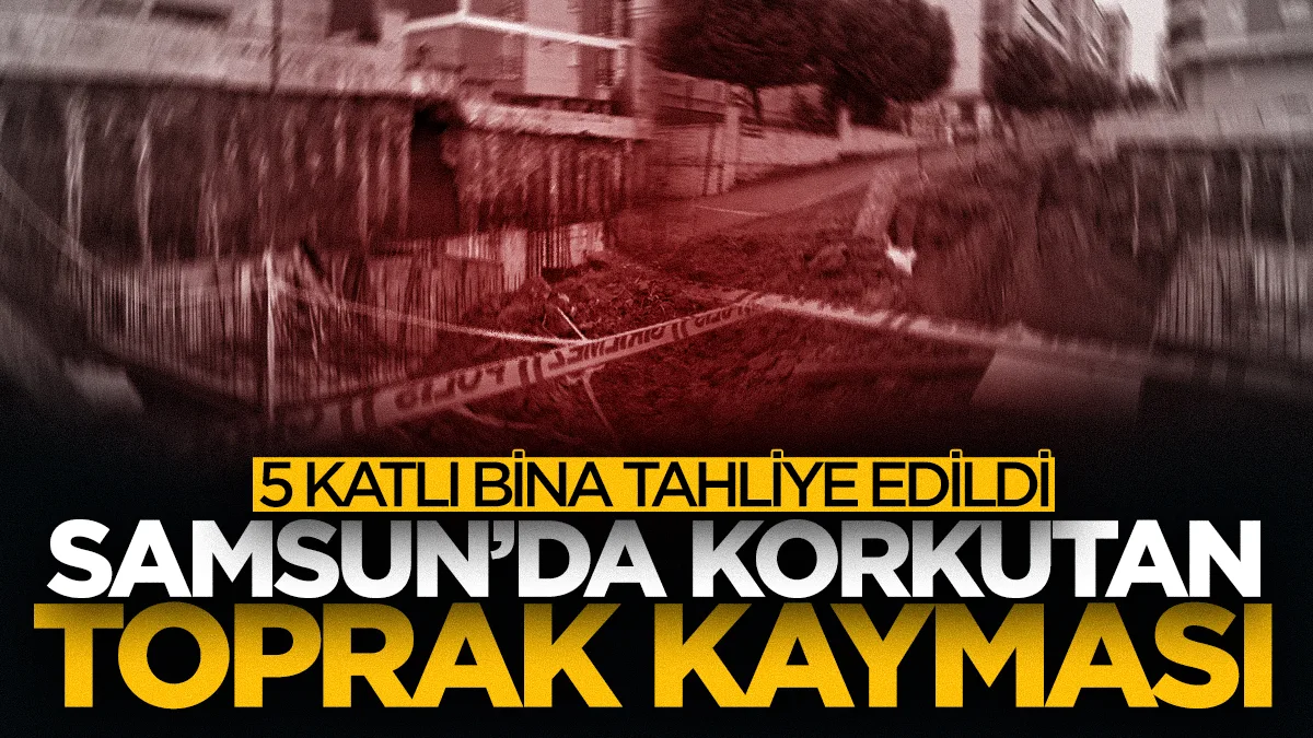 Samsun'da 5 katlı binada heyelan alarmı: Polis binayı boşalttı