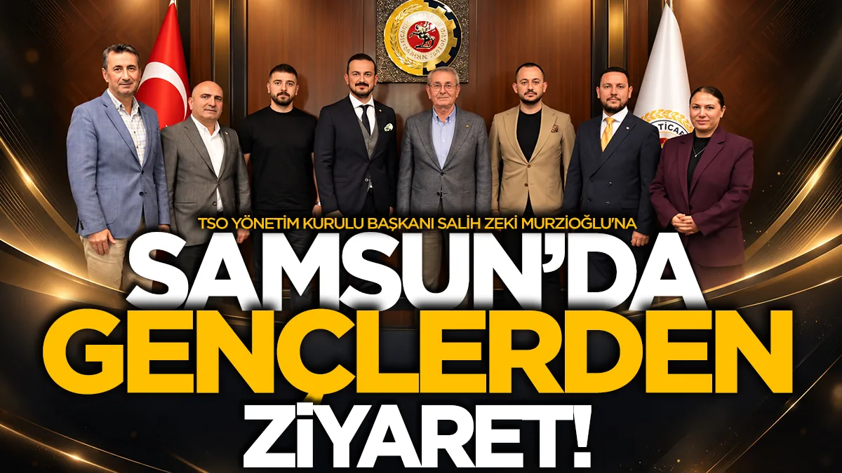Samsun'da genç girişimcilerden TSO Başkanı Murzioğlu'na ziyaret!
