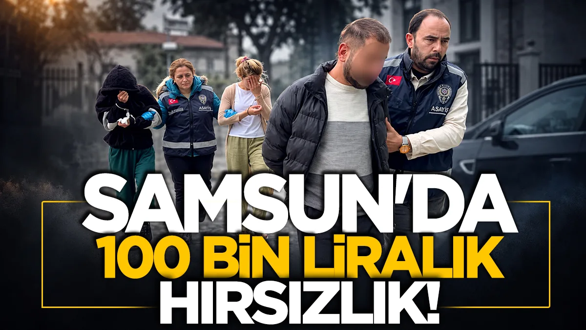 Samsun'da eve girdiler, 100 bin liralık hırsızlık yaptılar
