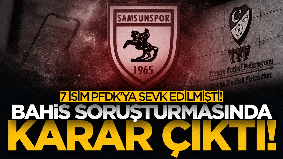 Samsunspor'da 7 isim PFDK'ya sevk edilmişti! Bahis soruşturmasında karar çıktı