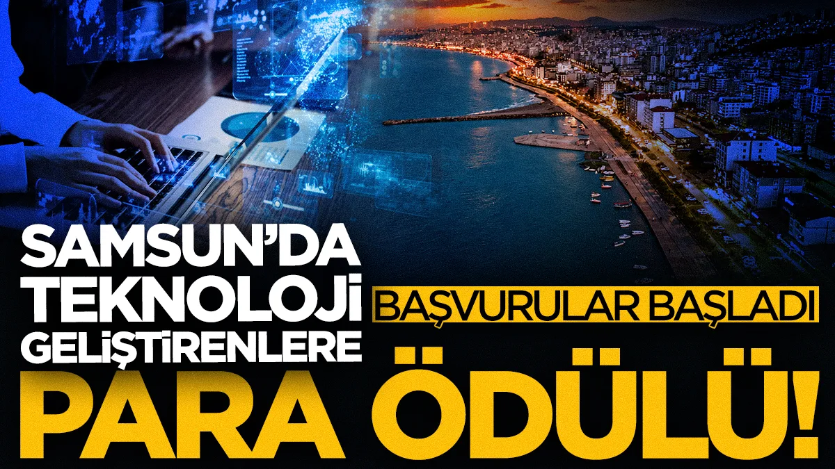 Samsun'da teknoloji geliştirenlere 370 bin TL ödül! Başvurular başladı