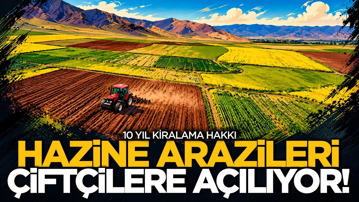 Hazine arazileri çiftçilere açılıyor! 10 yıl kiralama hakkı