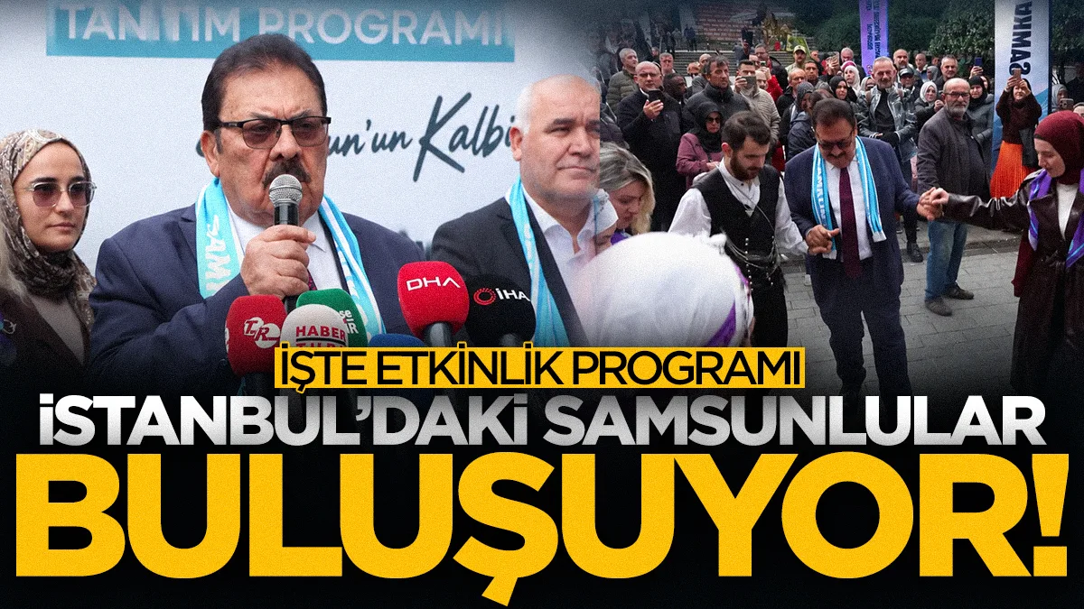 Samsun'un 17 ilçesi İstanbul'da tanıtılacak: İşte etkinlik programı