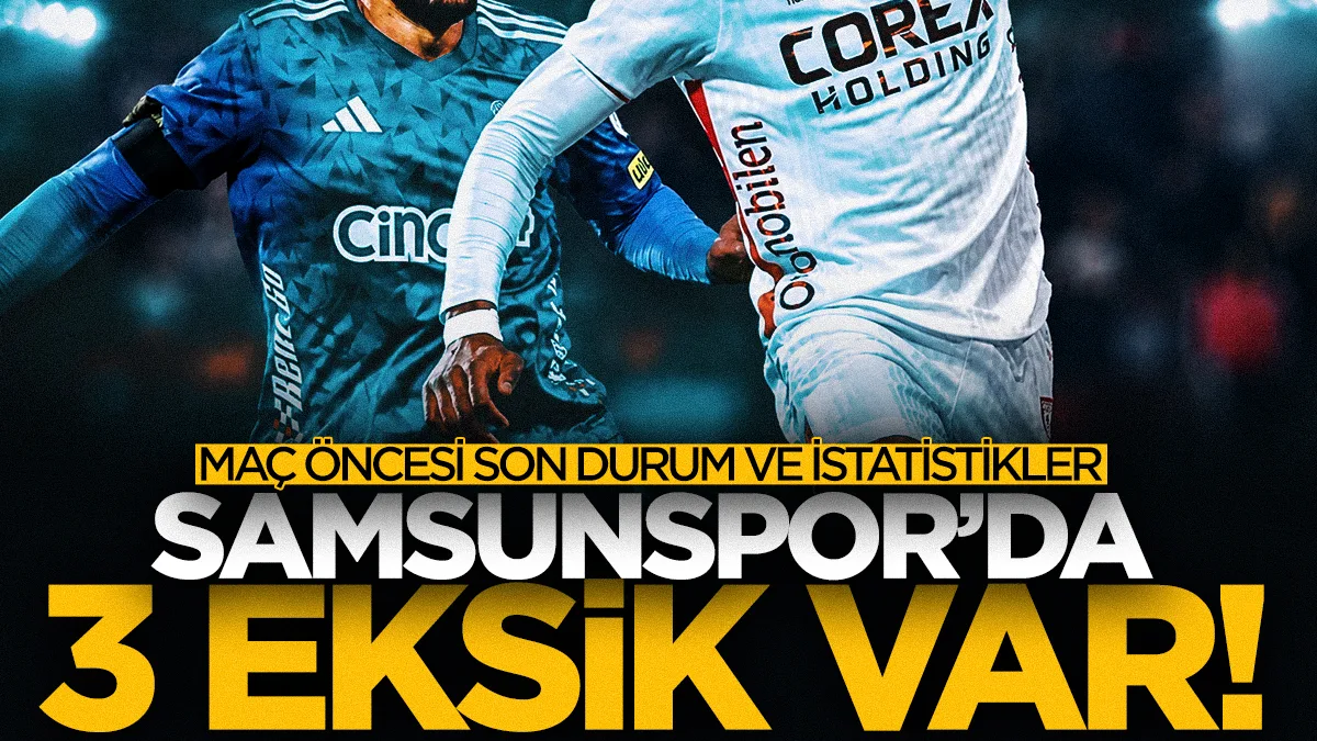 Samsunspor'da Kasımpaşa maçı öncesi 3 eksik! İşte son durum ve istatistikler...