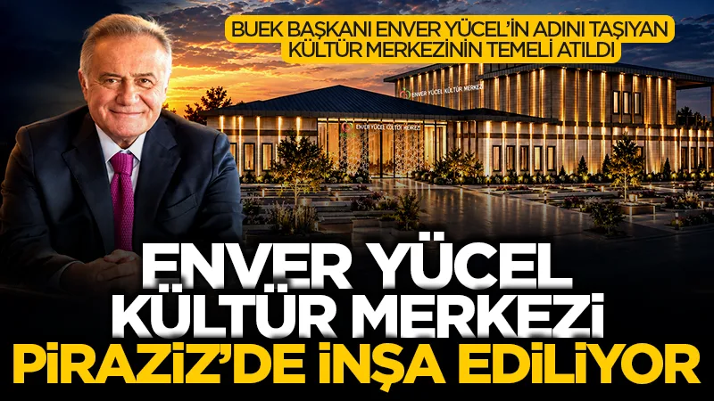 Enver Yücel Kültür Merkezi Piraziz'de inşa ediliyor: BUEK Başkanı Enver Yücel’in adını taşıyan kültür merkezinin temeli atıldı