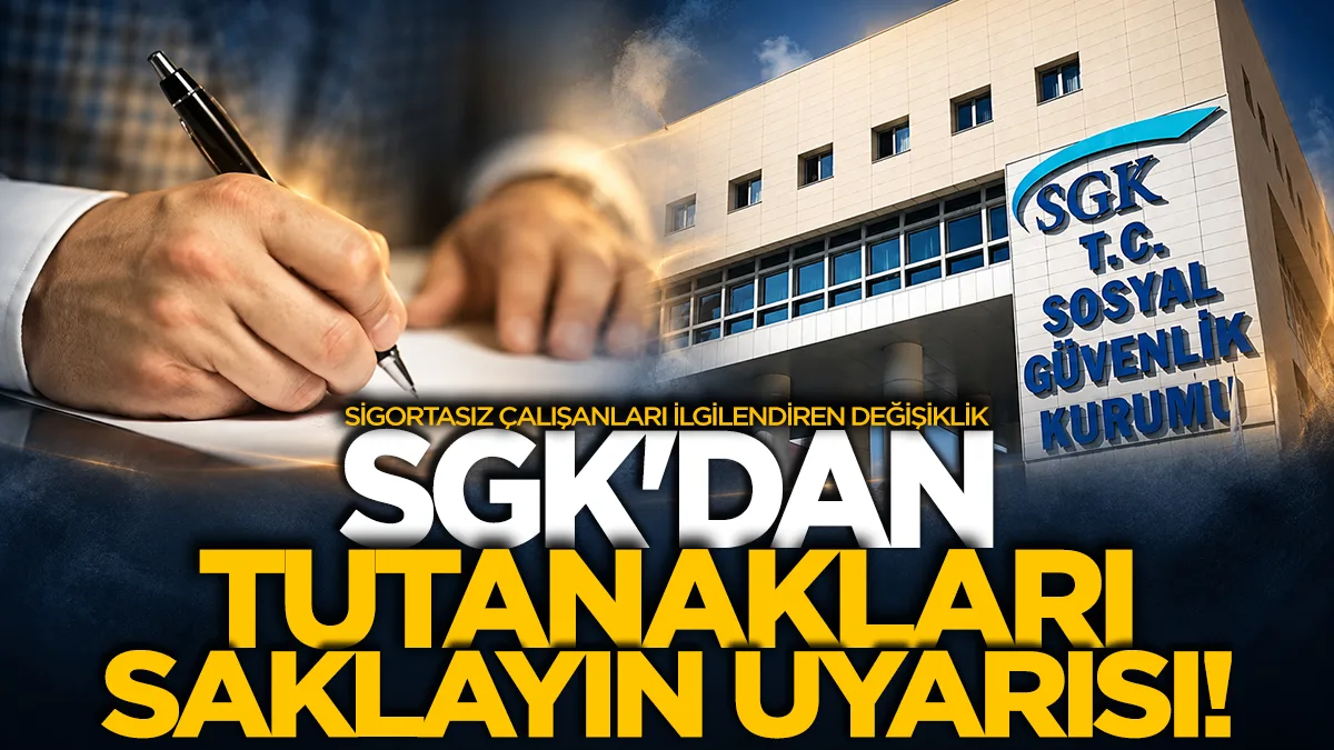 SGK'dan sigortasız çalışanları ilgilendiren değişiklik: Tutanakları saklayın