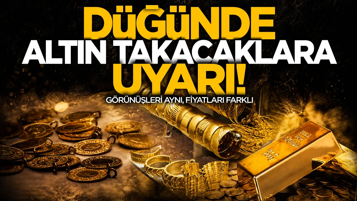 Düğünde altın takacaklara uyarı! Görünüşleri aynı, fiyatları farklı