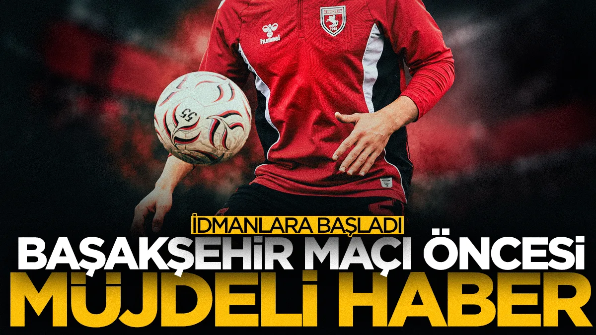 Samsunspor'a Başakşehir maçı öncesi müjde, Celil Yüksel geri döndü