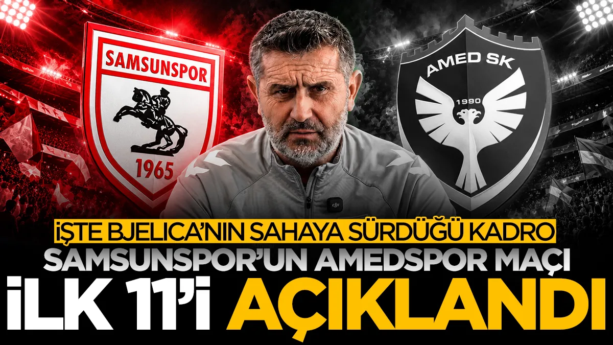 Samsunspor-Amedspor maçının ilk 11'leri açıklandı