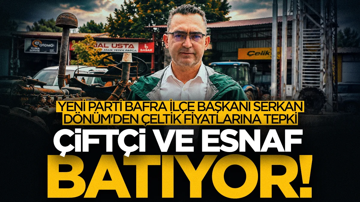 YENİ Parti Bafra İlçe Başkanı Serkan Dönüm'den çeltik fiyatlarına tepki: Çiftçi batıyor, esnaf batıyor!