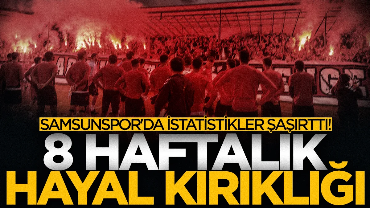 Samsunspor'da istatistikler şaşırttı! 8 haftalık hayal kırıklığı...