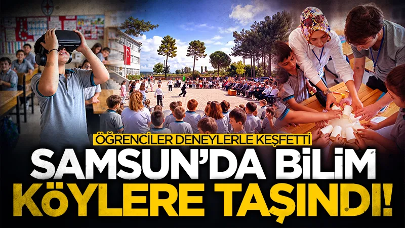 Samsun'da bilim köylere taşındı! Öğrenciler deneylerle keşfetti