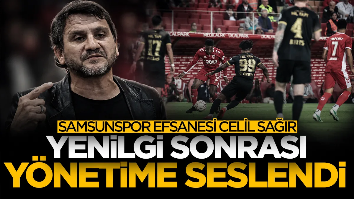 Samsunspor'un efsanesi Celil Sağır'dan Amedspor yenilgisi sonrası sert mesaj
