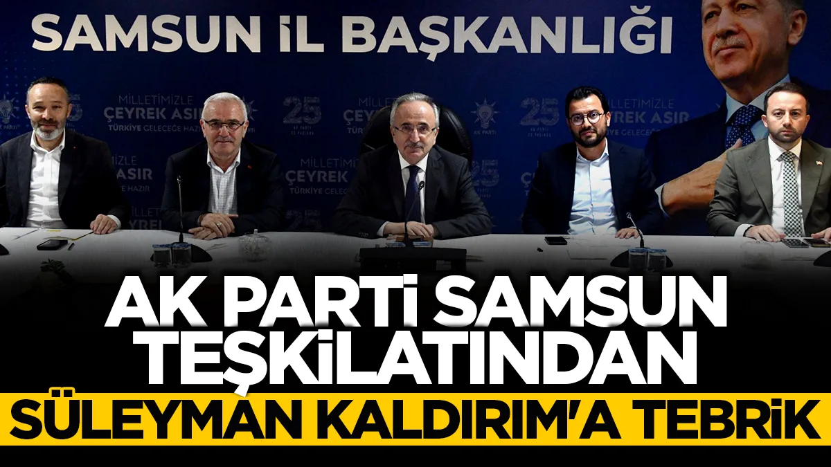 AK Parti Samsun teşkilatından Süleyman Kaldırım'a yeni görev tebriği