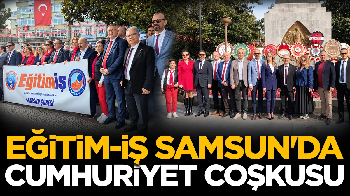Eğitim-İş Samsun'dan 29 Ekim mesajı: Cumhuriyet aydınlığın zaferidir