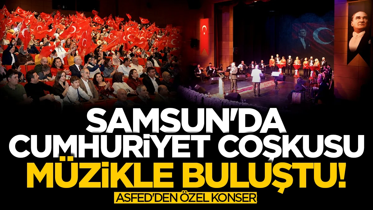 Samsun'da Cumhuriyet coşkusu müzikle buluştu: ASFED'den özel konser