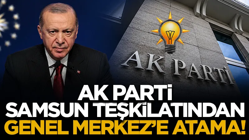 AK Parti Samsun teşkilatından Genel Merkez’e yeni atama! Süleyman Kaldırım’a önemli görev