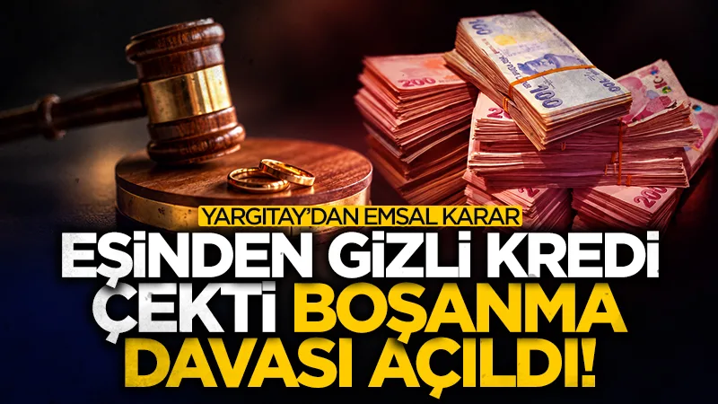 Eşinden habersiz kredi çekti! Yargıtay'dan boşanma davalarını etkileyecek karar