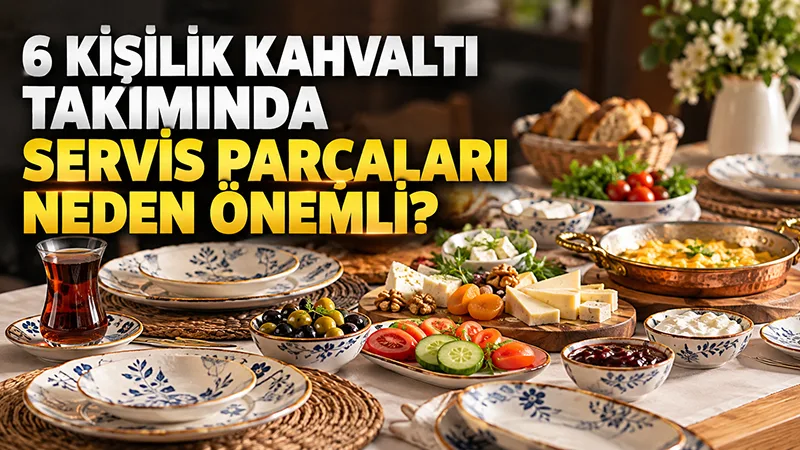6 Kişilik Kahvaltı Takımında Servis Parçaları Neden Önemli?
